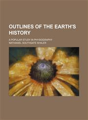 Outlines of the earth's history; a popular study in physiography,1458894665,9781458894663