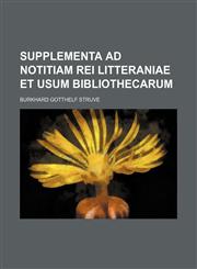 Supplementa ad notitiam rei litteraniae et usum bibliothecarum,1130842215,9781130842210