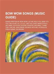 Bow Wow Songs Baby It's You, Let Me Hold You, I'm a Flirt, Lil' L.O.V.E., Like You, Easy, Marco Polo, Hey Baby, Outta My System,1156114098,9781156114094