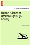 Rupert Alison Or, Broken Lights. [A Novel.],1240901763,9781240901760