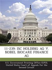 11-239 ISC HOLDING AG V. NOBEL BIOCARE FINANCE AG,1294252429,9781294252429