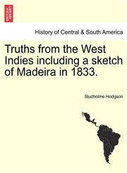 Truths from the West Indies including a sketch of Madeira in 1833.,1241504512,9781241504519