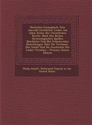 Deutsches Gesangbuch Eine Auswahl Geistlicher Leider Aus Allen Zeiten Der Christlichen Kirche. Nach Den Besten Hymnologischen Quellen Bearb,1294389084,9781294389088