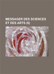 Messager Des Sciences Et Des Arts (6),1153468824,9781153468824