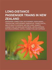 Long-distance passenger trains in New Zealand Wairarapa Connection, Southerner, Overlander, TranzAlpine, Northerner, Endeavour, TranzCoastal,1155818938,9781155818931