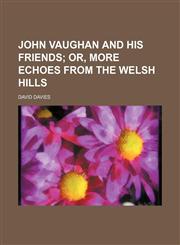 John Vaughan and His Friends; Or, More Echoes From the Welsh Hills,1151263478,9781151263476