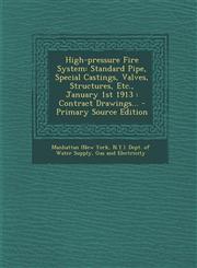 High-Pressure Fire System Standard Pipe, Special Castings, Valves, Structures, Etc., January 1st 1913: Contract Drawings... - Primary Source EDI,1294490214,9781294490210