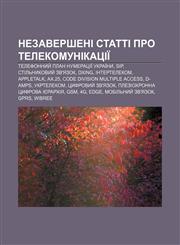 Nezaversheni statti pro telekomunikatsiï Telefonnyy̆ plan numeratsiï Ukraïny, SIP, Stilʹnykovyy̆ zv'yazok, DXing, Intertelekom, AppleTalk,1233815369,9781233815364