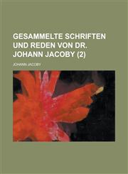 Gesammelte Schriften Und Reden Von Dr. Johann Jacoby (2),1234342413,9781234342418