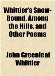 Whittier's Snow-Bound, Among the Hills, and Other Poems,1153209705,9781153209700