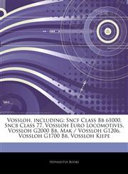 Articles On Vossloh, including Sncf Class Bb 61000, Sncb Class 77, Vossloh Euro Locomotives, Vossloh G2000 Bb, Mak / Vossloh G1206, Vossloh G1700 Bb, Vossloh Kiepe,1244500984,9781244500983