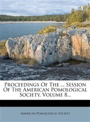 Proceedings Of The ... Session Of The American Pomological Society, Volume 8...,127433294X,9781274332943