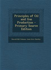 Principles of Oil and Gas Production - Primary Source Edition,1293797235,9781293797235