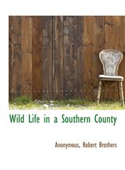 Wild Life in a Southern County,114036670X,9781140366706