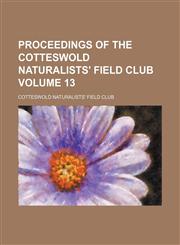 Proceedings of the Cotteswold Naturalists' Field Club Volume 13,1130165345,9781130165340