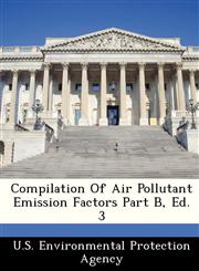 Compilation Of Air Pollutant Emission Factors Part B, Ed. 3,1249501091,9781249501091