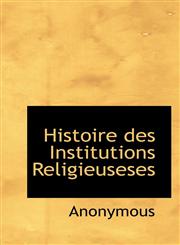 Histoire des Institutions Religieuseses,1116533871,9781116533873