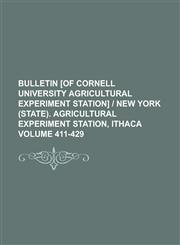 Bulletin [of Cornell University Agricultural Experiment Station] | New York (State). Agricultural Experiment Station, Ithaca Volume 411-429,1236856236,9781236856234