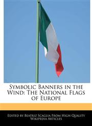 Symbolic Banners in the Wind The National Flags of Europe,1241130450,9781241130459