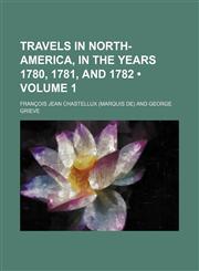 Travels in North-America, in the Years 1780, 1781, and 1782 (Volume 1),1150321636,9781150321634
