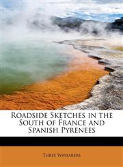 Roadside Sketches in the South of France and Spanish Pyrenees,1241647178,9781241647179