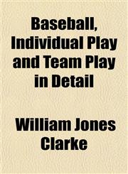 Baseball, Individual Play and Team Play in Detail,1151911097,9781151911094