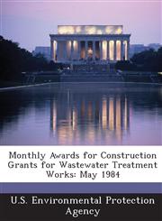 Monthly Awards for Construction Grants for Wastewater Treatment Works May 1984,1289213933,9781289213930
