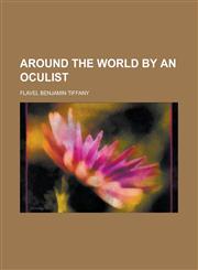 Around the World by an Oculist,1130417085,9781130417081