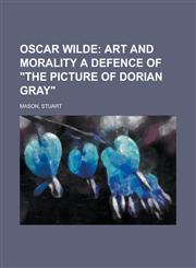 Oscar Wilde; Art and Morality a Defence of the Picture of Dorian Gray,1153659255,9781153659253