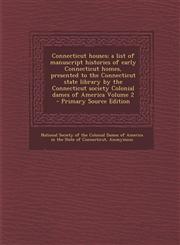 Connecticut Houses; A List of Manuscript Histories of Early Connecticut Homes, Presented to the Connecticut State Library by the Connecticut Society C,1293931837,9781293931837