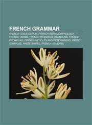 French grammar French conjugation, French verb morphology, French verbs, French personal pronouns, French pronouns,1155446720,9781155446721