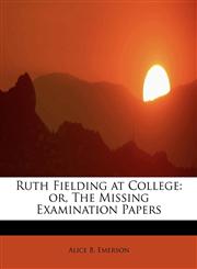 Ruth Fielding at College or, The Missing Examination Papers,1241625603,9781241625603