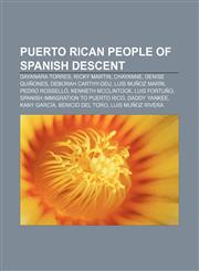 Puerto Rican People of Spanish Descent Dayanara Torres, Ricky Martin, Chayanne, Denise Quinones, Deborah Carthy-Deu, Luis Munoz Marin,1150927143,9781150927140