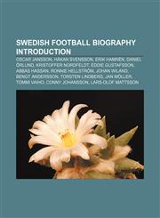 Swedish Football Biography Introduction Oscar Jansson, Hakan Svensson, Erik Hamren, Daniel Orlund, Kristoffer Nordfeldt, Eddie Gustafsson,1150951761,9781150951763