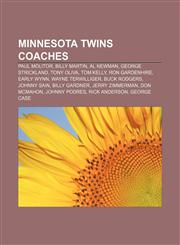 Minnesota Twins coaches Paul Molitor, Billy Martin, Al Newman, George Strickland, Tony Oliva, Tom Kelly, Ron Gardenhire, Early Wynn,1156931762,9781156931769