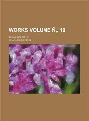 Works Volume N . 19; Bleak House 2,1235941582,9781235941580