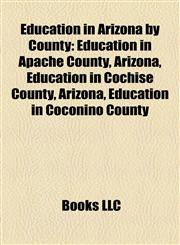 Education in Arizona by County Education in Apache County, Arizona, Education in Cochise County, Arizona, Education in Coconino County,1158205961,9781158205967