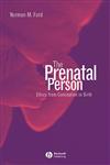 The Prenatal Person Ethics from Conception to Birth 1st Edition,0631234918,9780631234913