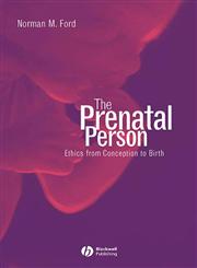 The Prenatal Person Ethics from Conception to Birth 1st Edition,0631234918,9780631234913