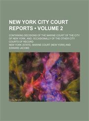 New York City Court Reports (Volume 2); Containing Decisions of the Marine Court of the City of New York, And, Occasionally of the Other City Courts of Record,1150107650,9781150107658
