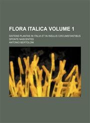 Flora italica Volume 1 ; sistens plantas in Italia et in insulis circumstantibus sponte nascentes,1130855023,9781130855029