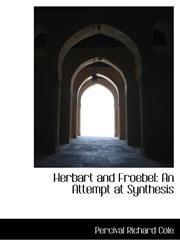 Herbart and Froebel An Attempt at Synthesis,1241660212,9781241660215