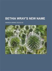 Bethia Wray's New Name,1150652314,9781150652318