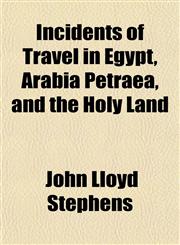 Incidents of Travel in Egypt, Arabia Petraea, and the Holy Land,1154744051,9781154744057