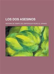 Los DOS Asesinos; Historia de Tiempo del Emperador Pedro El Grande,1153455455,9781153455459