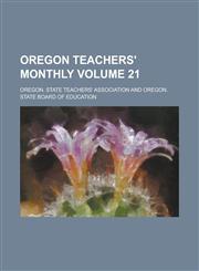 Oregon Teachers' Monthly Volume 21,123678961X,9781236789617