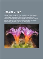 1980 in music 1980 albums, 1980 musicals, 1980 operas, 1980 singles, 1980 songs, Musical groups established in 1980,1157676766,9781157676768
