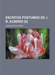 Escritos póstumos de J. B. Alberdi (8),1234239760,9781234239763