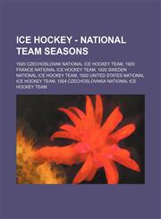 Ice Hockey - National team seasons 1920 Czechoslovak national ice hockey team, 1920 France national ice hockey team, 1920 Sweden national ice hockey team, 1920 United States national ice hockey team, 1924 Czechoslovakia national ice hockey team, 1936 Cze,1234816067,9781234816063