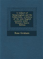 S. Gilbert of Sempringham and the Gilbertines A History of the Only English Monastic Order - Primary Source Edition,1293795895,9781293795897